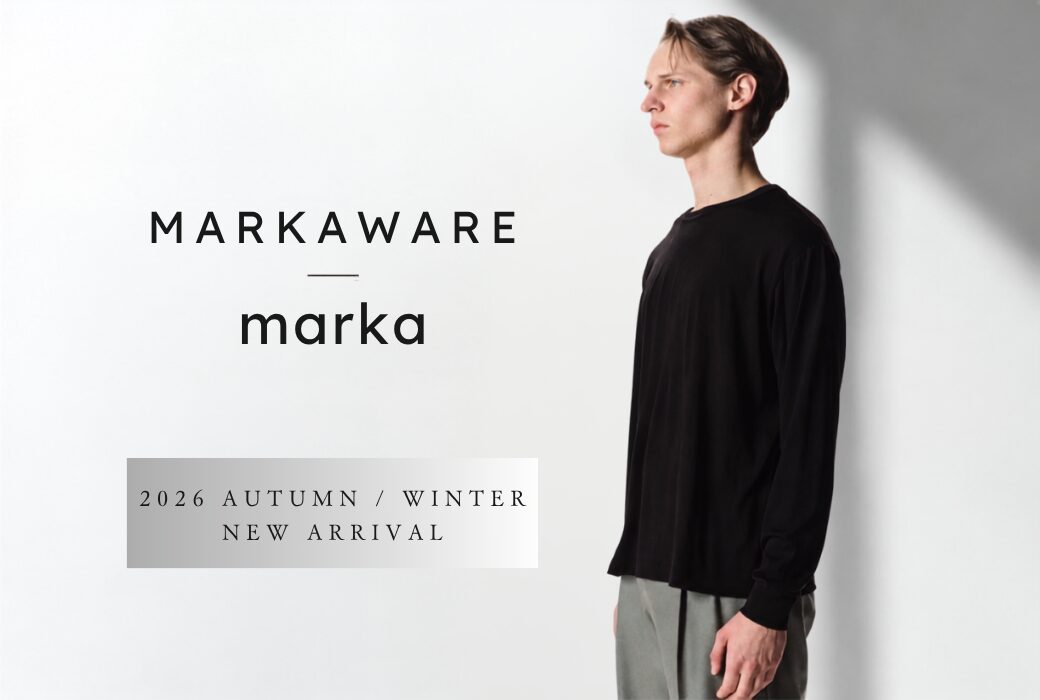 毎日に馴染む、上質。MARKAWARE / marka NEW ARRIVAL